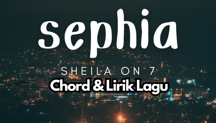Chord & Lirik Lagu Sheila On 7-Sephia 