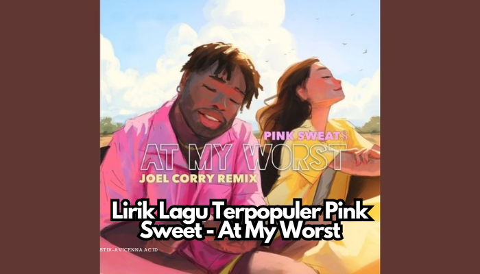 Lirik Lagu Terpopuler Pink Sweet - At My Worst