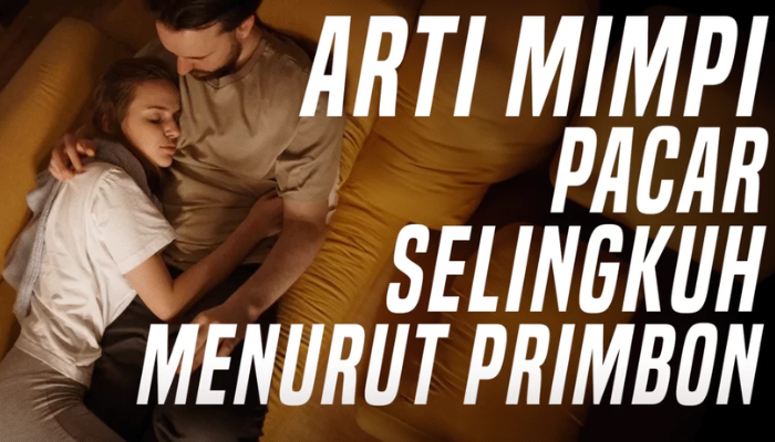 Arti Mimpi Tentang Pacar Selingkuh Terlengkap