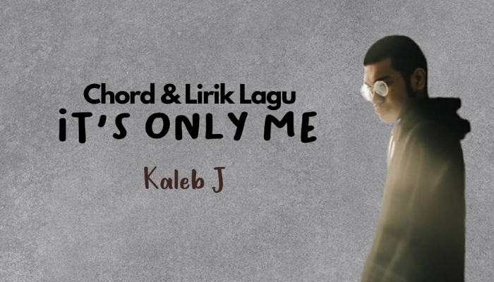 Chord Lirik Lagu Kaleb J - Its Only Me