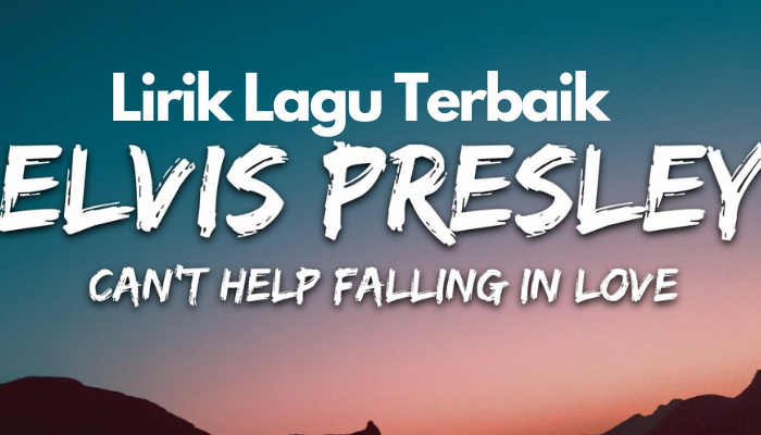 Lirik Lagu Terbaik Elvis Presley - Cant Help Falling in Love