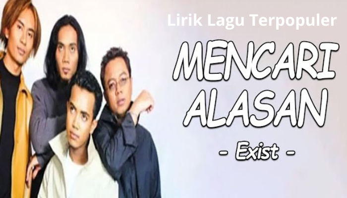 Lirik Lagu Malaysia Terpopuler Exist - Mencari Alasan