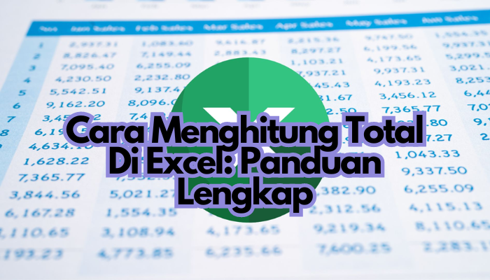 Cara Menghitung Total di Excel: Panduan Lengkap